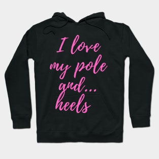 I Love My Pole And Heels - Pole Dancing Design Hoodie